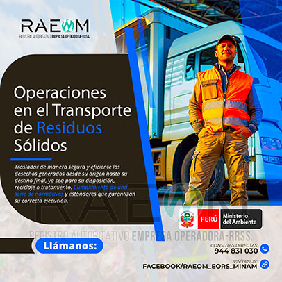 RAEOMINAM.COM RAEOMINAM RAEOM Registro Autoritativo de Empresas Operadoras MINAM, para transporte de Residuos Sólidos. Para brindar un servicio eficiente y responsable en Operaciones de Transporte de Residuos Sólidos:
                                a) Clasificación, Registro y Segregación de Residuos 
                                b) Planificación de Rutas y Logística 
                                c) Uso de Vehículos Especializados. 
                                d) Capacitación del Personal para el Cumplimiento de Normativas.
                                e) Entrega y Correcta Disposición Final Responsable de RR.SS.