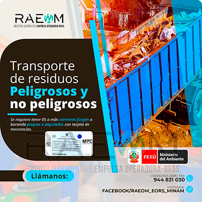 RAEOMINAM.COM RAEOMINAM RAEOM Registro Autoritativo de Empresas Operadoras MINAM, para transporte de Residuos Sólidos. Para realizar las operaciones de recolección y transporte las EO-RS deben tener en cuenta lo siguiente:<br>
                                        a) Asegurar un adecuado control de los riesgos sanitarios y ambientales;
                                        b) Transportar los residuos sólidos de acuerdo a su naturaleza física, química y biológica, características de peligrosidad, e incompatibilidad con otros residuos;
                                        c) Garantizar el mantenimiento preventivo de los equipos y vehículos que empleen para el transporte de residuos; los que, a su vez, deben contar con señalética visible del tipo de residuo que transportan;
                                        d) El personal a cargo de la recolección y transporte de residuos sólidos debe contar con equipo de protección personal y haber recibido capacitación sobre los tipos y riesgos de los residuos que manejan y los procedimientos frente a incidentes (incendios, derrames, entre otros);
                                        e) Utilizar las rutas de tránsito de vehículos de transporte de residuos sólidos peligrosos autorizadas por la municipalidad provincial correspondiente;<br>
                                        f) Emplear vehículos para el transporte de residuos peligrosos con las siguientes características:
                                        1. De color blanco;
                                        2. Identificación visible en color rojo del tipo de residuo que transporta en ambos lados del compartimiento de carga del vehículo;
                                        3. Nombre y teléfono de la EO-RS en ambas puertas de la cabina de conducción;
                                        4. Número de registro emitido por la MINAM, en ambos lados de la parte de carga del vehículo, en un tamaño de 40 por 15 centímetros;
                                        g) Los vehículos para el manejo de residuos sólidos biocontaminados deben ser utilizados exclusivamente para tal fin.