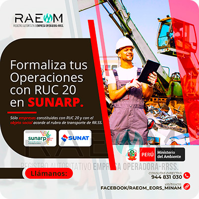 RAEOMINAM.COM RAEOMINAM RAEOM Registro Autoritativo de Empresas Operadoras MINAM, para transporte de Residuos Sólidos. Cuando tu empresa ya está oficialmente registrada en la SUNARP ya puedes proceder a inscribir tu negocio en el Registro Único de Contribuyentes (RUC 20) de la SUNAT, para identificarte como contribuyente Jurídico, para proteger el nombre de tu empresa y la legitimidad de tu negocio. El número que te proporcionen será único e identificará a tu empresa cuando tengas que hacer cualquier trámite.
                                                    Facilita también tu participación empresarial en licitaciones y procesos de selección del Estado.