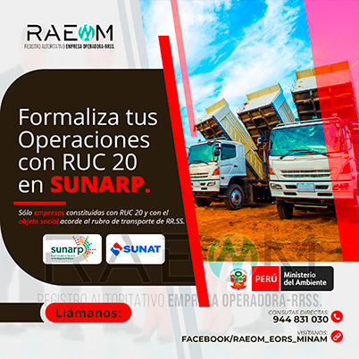RAEOMINAM.COM RAEOMINAM RAEOM Registro Autoritativo de Empresas Operadoras MINAM, para transporte de Residuos Sólidos. Cuando tu empresa ya está oficialmente registrada en la SUNARP ya puedes proceder a inscribir tu negocio en el Registro Único de Contribuyentes (RUC 20) de la SUNAT, para identificarte como contribuyente Jurídico, para proteger el nombre de tu empresa y la legitimidad de tu negocio. El número que te proporcionen será único e identificará a tu empresa cuando tengas que hacer cualquier trámite.
                                                    Facilita también tu participación empresarial en licitaciones y procesos de selección del Estado.
