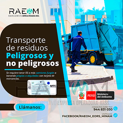RAEOMINAM.COM RAEOMINAM RAEOM Registro Autoritativo de Empresas Operadoras MINAM, para transporte de Residuos Sólidos. Para realizar las operaciones de recolección y transporte las EO-RS deben tener en cuenta lo siguiente:<br>
                                a) Asegurar un adecuado control de los riesgos sanitarios y ambientales;
                                b) Transportar los residuos sólidos de acuerdo a su naturaleza física, química y biológica, características de peligrosidad, e incompatibilidad con otros residuos;
                                c) Garantizar el mantenimiento preventivo de los equipos y vehículos que empleen para el transporte de residuos; los que, a su vez, deben contar con señalética visible del tipo de residuo que transportan;
                                d) El personal a cargo de la recolección y transporte de residuos sólidos debe contar con equipo de protección personal y haber recibido capacitación sobre los tipos y riesgos de los residuos que manejan y los procedimientos frente a incidentes (incendios, derrames, entre otros);
                                e) Utilizar las rutas de tránsito de vehículos de transporte de residuos sólidos peligrosos autorizadas por la municipalidad provincial correspondiente;<br>
                                f) Emplear vehículos para el transporte de residuos peligrosos con las siguientes características:
                                1. De color blanco;
                                2. Identificación visible en color rojo del tipo de residuo que transporta en ambos lados del compartimiento de carga del vehículo;
                                3. Nombre y teléfono de la EO-RS en ambas puertas de la cabina de conducción;
                                4. Número de registro emitido por la MINAM, en ambos lados de la parte de carga del vehículo, en un tamaño de 40 por 15 centímetros;
                                g) Los vehículos para el manejo de residuos sólidos biocontaminados deben ser utilizados exclusivamente para tal fin.