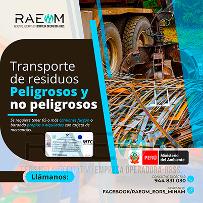 RAEOMINAM.COM RAEOMINAM RAEOM Registro Autoritativo de Empresas Operadoras MINAM, para transporte de Residuos Sólidos. Para realizar las operaciones de recolección y transporte las EO-RS deben tener en cuenta lo siguiente:<br>
                                a) Asegurar un adecuado control de los riesgos sanitarios y ambientales;
                                b) Transportar los residuos sólidos de acuerdo a su naturaleza física, química y biológica, características de peligrosidad, e incompatibilidad con otros residuos;
                                c) Garantizar el mantenimiento preventivo de los equipos y vehículos que empleen para el transporte de residuos; los que, a su vez, deben contar con señalética visible del tipo de residuo que transportan;
                                d) El personal a cargo de la recolección y transporte de residuos sólidos debe contar con equipo de protección personal y haber recibido capacitación sobre los tipos y riesgos de los residuos que manejan y los procedimientos frente a incidentes (incendios, derrames, entre otros);
                                e) Utilizar las rutas de tránsito de vehículos de transporte de residuos sólidos peligrosos autorizadas por la municipalidad provincial correspondiente;<br>
                                f) Emplear vehículos para el transporte de residuos peligrosos con las siguientes características:
                                1. De color blanco;
                                2. Identificación visible en color rojo del tipo de residuo que transporta en ambos lados del compartimiento de carga del vehículo;
                                3. Nombre y teléfono de la EO-RS en ambas puertas de la cabina de conducción;
                                4. Número de registro emitido por la MINAM, en ambos lados de la parte de carga del vehículo, en un tamaño de 40 por 15 centímetros;
                                g) Los vehículos para el manejo de residuos sólidos biocontaminados deben ser utilizados exclusivamente para tal fin.